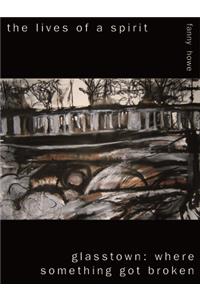 The Lives of a Spirit/Glasstown