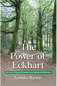 The Power of Eckhart - My Recovery from Post-Traumatic Stress Disorder and Depression
