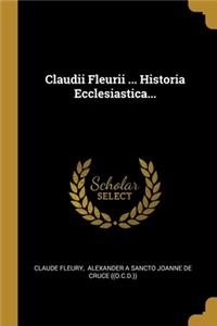 Claudii Fleurii ... Historia Ecclesiastica...