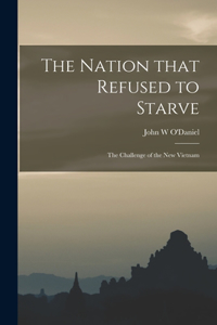 The Nation That Refused to Starve; the Challenge of the New Vietnam