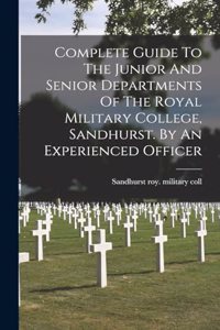 Complete Guide To The Junior And Senior Departments Of The Royal Military College, Sandhurst. By An Experienced Officer