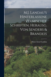 M.J. Landau's Hinterlassene Vermischte Schriften, Herausg. Von Senders & Brandeis