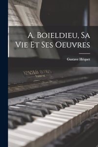 A. Boieldieu, Sa Vie Et Ses Oeuvres