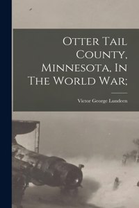 Otter Tail County, Minnesota, In The World War;