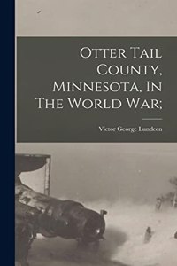 Otter Tail County, Minnesota, In The World War;