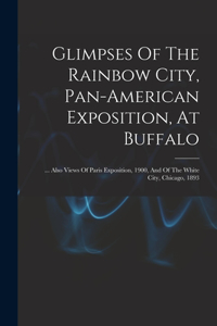 Glimpses Of The Rainbow City, Pan-american Exposition, At Buffalo