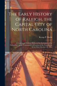 Early History of Raleigh, the Capital City of North Carolina