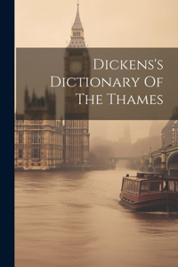 Dickens's Dictionary Of The Thames