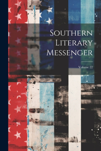 Southern Literary Messenger; Volume 22