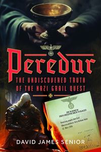 Peredur, the Undiscovered Truth of the Nazi Grail Quest