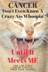 Cancer Don't Even Know A Crazy Ass Whoopin Cancer Survival One Line A Day Three Year Journal