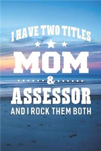 I Have Two Titles Mom & Assessor And I Rock Them Both
