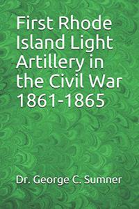 First Rhode Island Light Artillery in the Civil War 1861-1865