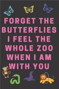Forget The Butterflies I Feel The Whole Zoo When I Am With You