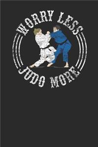 Worry Less Judo More