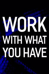 Work With What You Have