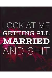 Look At Me Getting All Married and Shit