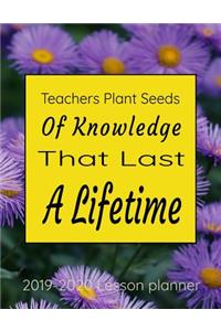 Teachers Plant Seeds Of Knowledge That Last A Lifetime 2019-2020 Lesson Planner