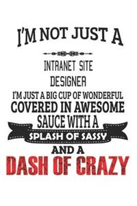 I'm Not Just A Intranet Site Designer I'm Just A Big Cup Of Wonderful Covered In Awesome Sauce With A Splash Of Sassy And A Dash Of Crazy