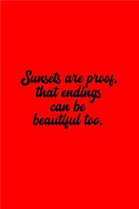 Sunsets are proof, that endings can be beautiful too