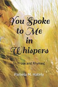 You Spoke to Me in Whispers