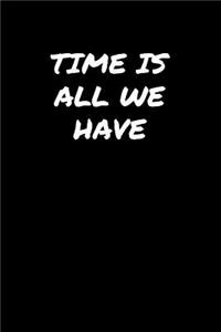 Time Is All We Have