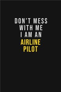 Don't Mess With Me I Am An Airline Pilot