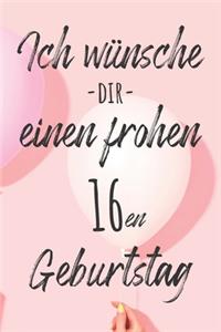 Ich wünsche dir einen frohen 16en Geburtstag