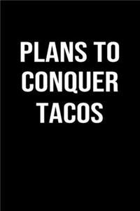 Plans To Conquer Tacos
