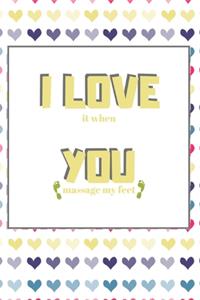 I Love (it when) You (massage my feet)