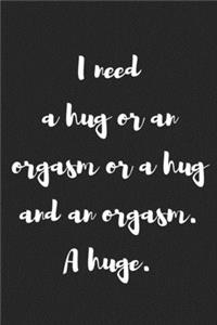I Need a Hug or an Orgasm or a Hug and an Orgasm