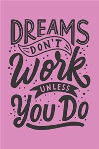 Dreams Don't Work Unless You Do