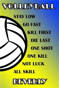 Volleyball Stay Low Go Fast Kill First Die Last One Shot One Kill Not Luck All Skill Beverly