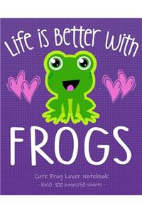 LIFE IS BETTER WITH FROGS Cute Frog Lover Notebook