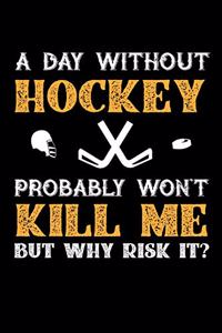A Day Without Hockey Probably Won't Kill Me But Why Risk It?