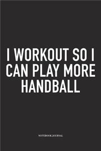 I Workout So I Can Play More Handball