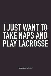 I Just Want To Take Naps And Play Lacrosse