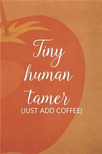 Tiny Human Tamer (Just Add Coffee)
