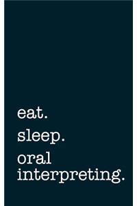 eat. sleep. oral interpreting. - Lined Notebook