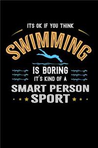 It's Okay If You Think Swimming Is Boring It's Kind Of A Smart People Sport