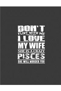 Don't flirt with me i love my wife she is crazy Pisces