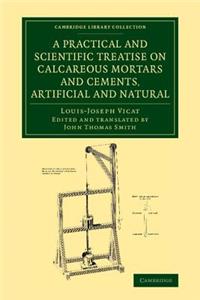 Practical and Scientific Treatise on Calcareous Mortars and Cements, Artificial and Natural