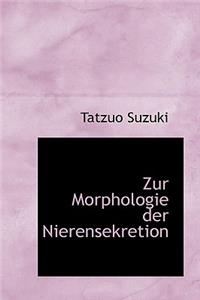 Zur Morphologie Der Nierensekretion