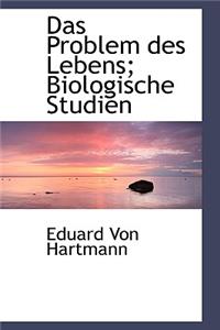 Das Problem Des Lebens; Biologische Studien