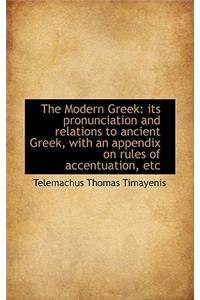 The Modern Greek: Its Pronunciation and Relations to Ancient Greek, with an Appendix on Rules of Acc
