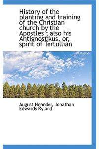 History of the Planting and Training of the Christian Church by the Apostles; Also His Antignostiku