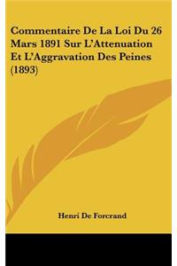 Commentaire De La Loi Du 26 Mars 1891 Sur L'Attenuation Et L'Aggravation Des Peines (1893)