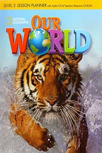 Our World 3: Lesson Planner with Audio CD and Teacher's Resource CD-ROM