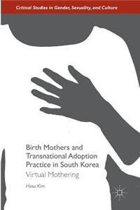 Birth Mothers and Transnational Adoption Practice in South Korea