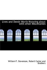 Lives and Deeds Worth Knowing about with Other Miscellanies